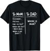 Funny Saying Meme To Mom To Dad Mother_s Day Fathers Day Gift Unisex T-Shirt
