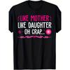 Like Mother Like Daughter Oh Crap Funny Graphic Tee Premium Cotton Casual Crew Neck T-Shirt for Men