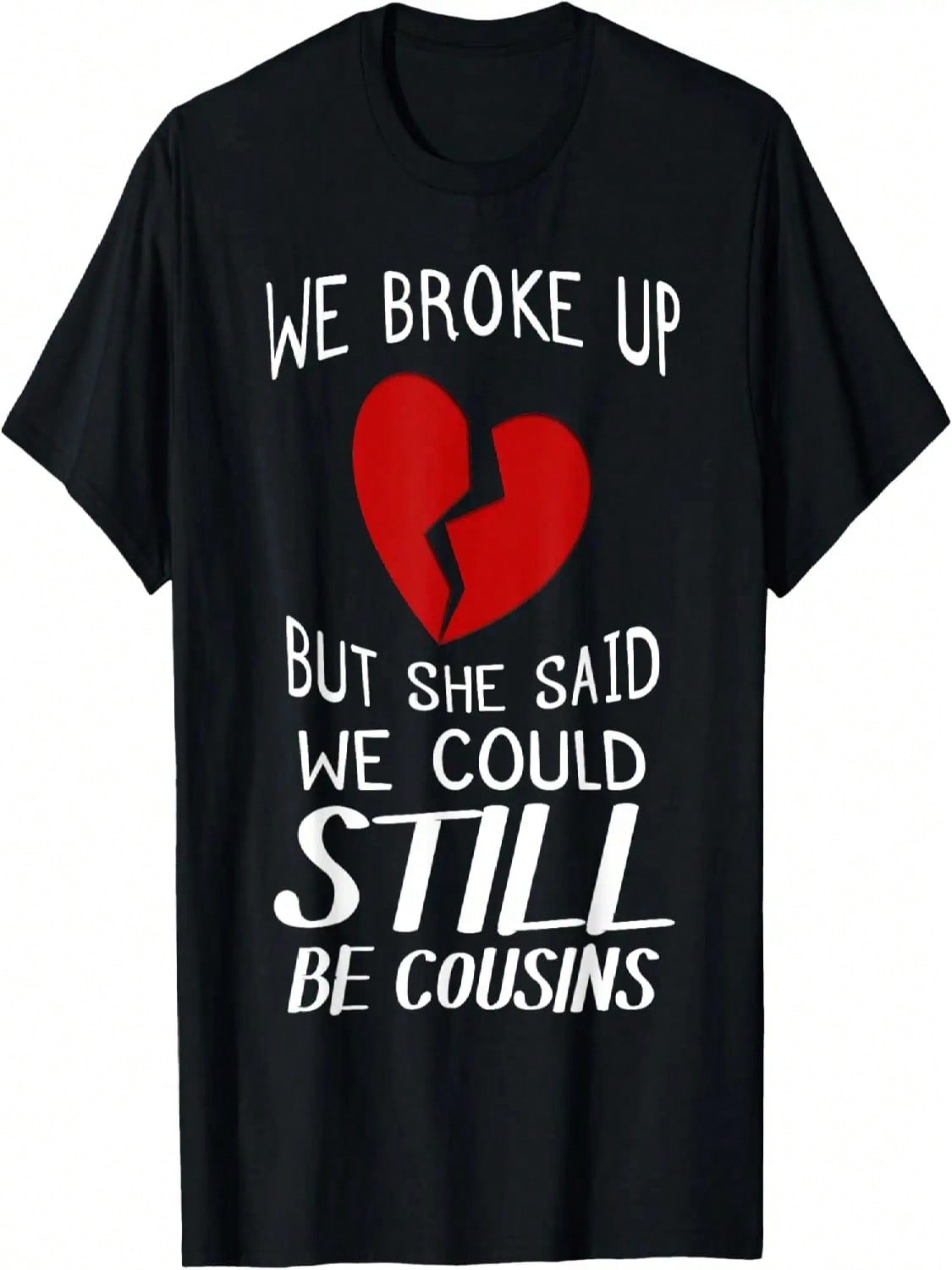 We Broke Up But She Said We Could Still Be Cousins T-Shirt S