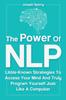 Kniha The Power Of NLP : Little-Known Strategies To Access Your Mind And Truly Program Yourself Just Like A Computer