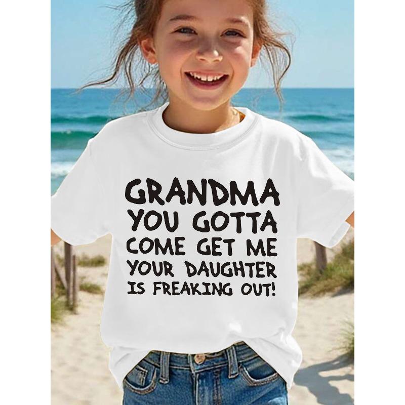 European sizes Summer Fashion Girls' Short Sleeve T-Shirt "GRANDMA YOU GOTTA COME GET ME YOUR DAUGHTER IS FREAKING OUT!" Letter Print Casual Top