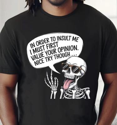 In Order To Insult Me I Must First Value Your Opinion. Nice Try Though... Shirt Unisex T-Shirt
