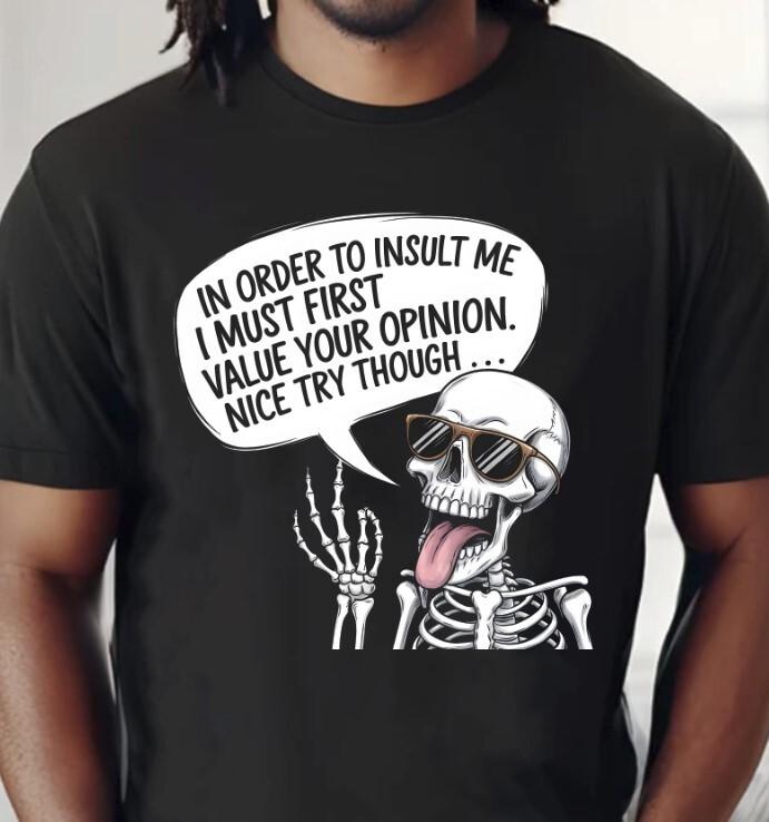 Чтобы оскорбить меня, вы должны сначала ценить мое мнение. Хорошая попытка, хотя... Футболка Унисекс Футболка XXXL
