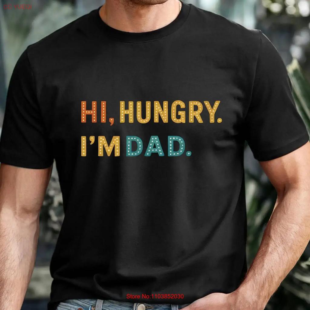 Hi Hungry Im Dad T Shirt Funny Fathers Day Father Birthday New Vintage Stylish Fashion Graphic Slightly
