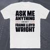 ASK ME ANYTHING ABOUT FRANK LLOYD WRIGHT T-SHIRT Architecture Design Modernism Unisex T-Shirt