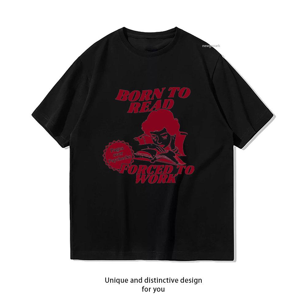 

Born To Read Forced To Work Pages Over Paychecks for Book Lovers TShirt Women Unisex Casual Cotton Graphic Oneck Shirt S