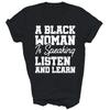 A Black Woman Is Speaking Listen And Learn Unisex Shirt Gift