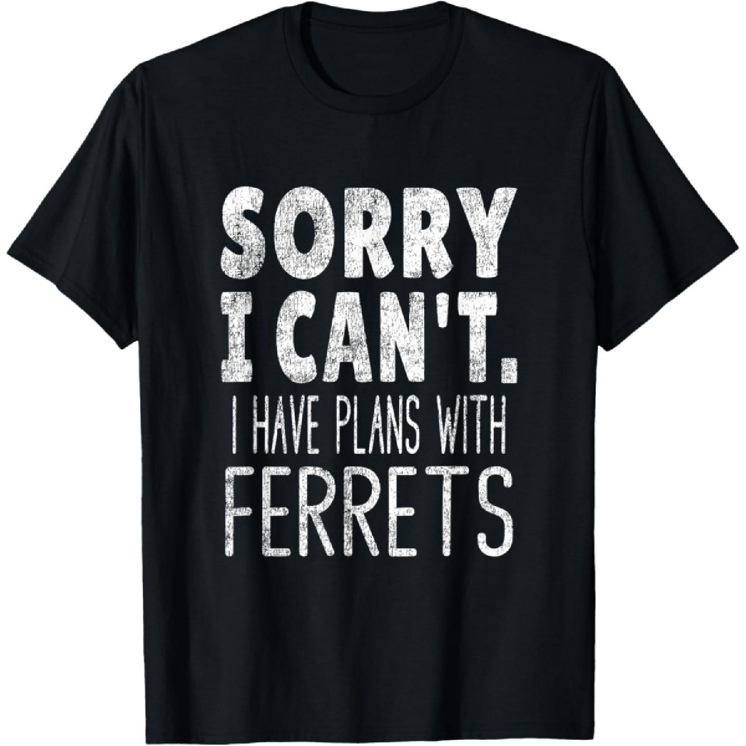 Ferret Joke - Sorry I Can t I Have Plans With Ferrets T-Shirt S