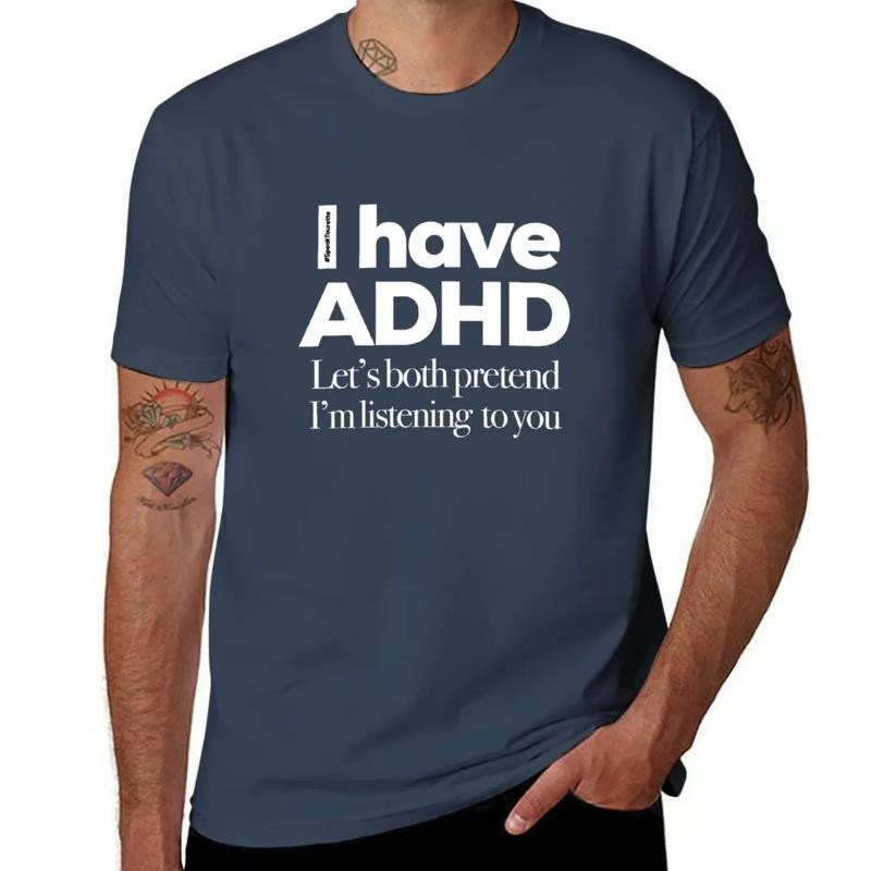 I Have ADHD Let’s Both Pretend I’m Listening To You Attention Deficit HyperActive Oversize T-Shirt Cotton Summer Men's Clothing