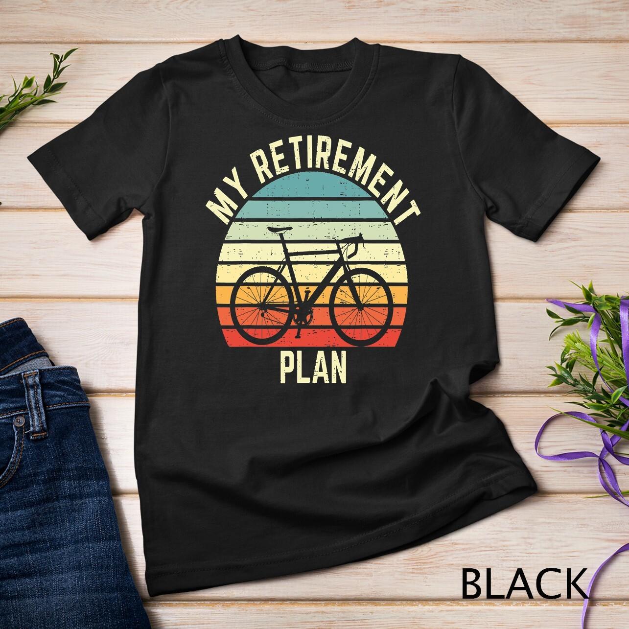 vintage bike cycling my retirement plan bicycle ride cyclist Unisex T-Shirt Mens Womens Tees Top S