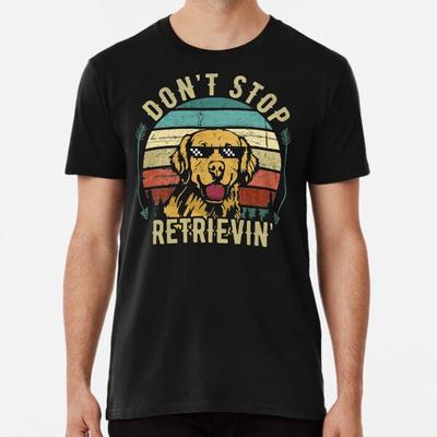Hör nicht auf, lustiges Golden Retriever T-Shirt S-5XL Bestes T-Shirt abzurufen