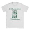 Mens If I Shenan Once Ill Shenanigan St Patricks Day Cat Meme T Shirt  Cotton Clothing Amazing Short Sleeve Round Neck Tees