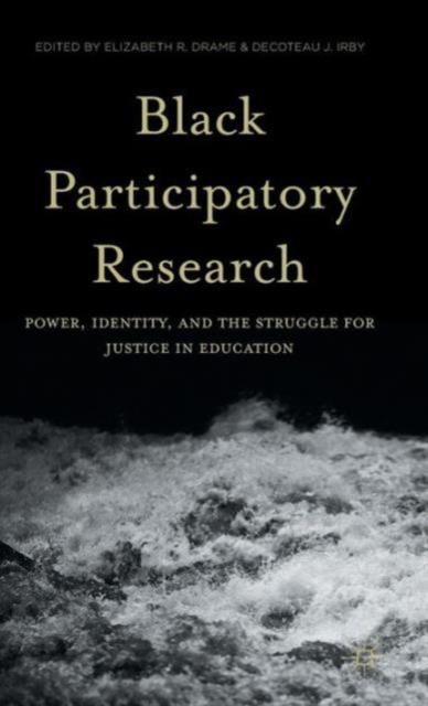 The Black Participatory Research : Power, Identity, and the Struggle for Justice In Education Book