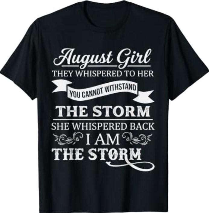 August Girl They Whispered To Her You Can't Birthday T-Shirt