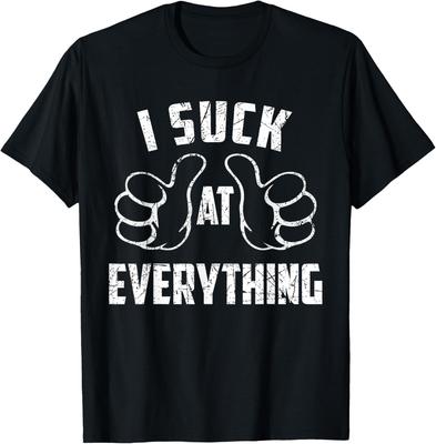 I Suck At Everything Sarcastic Everything Loser T-Shirt