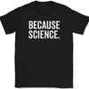 Because Science T-Shirt Funny Joke Humor Novelty Gift School Text Tee