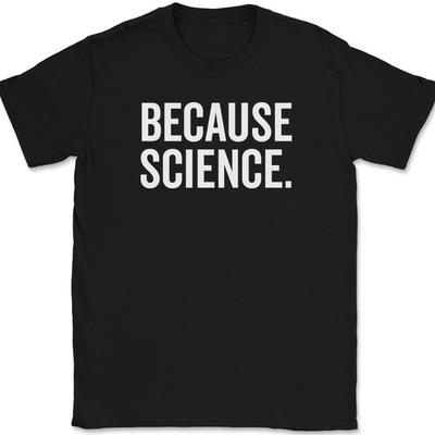 T-shirt Parce que la Science Blague Drôle Humour Nouveauté Cadeau École Texte T-shirt