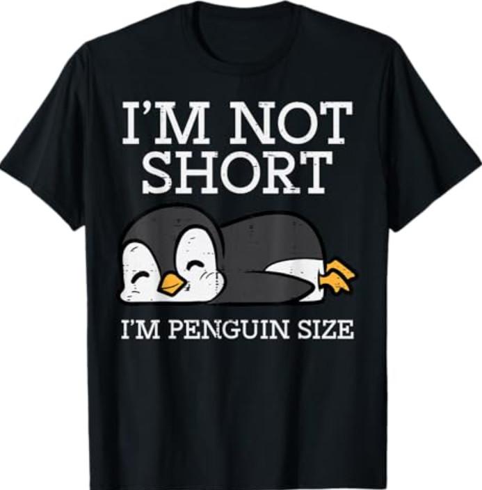 Im Not Short Penguin Size Funny Height Joke T-Shirt XL