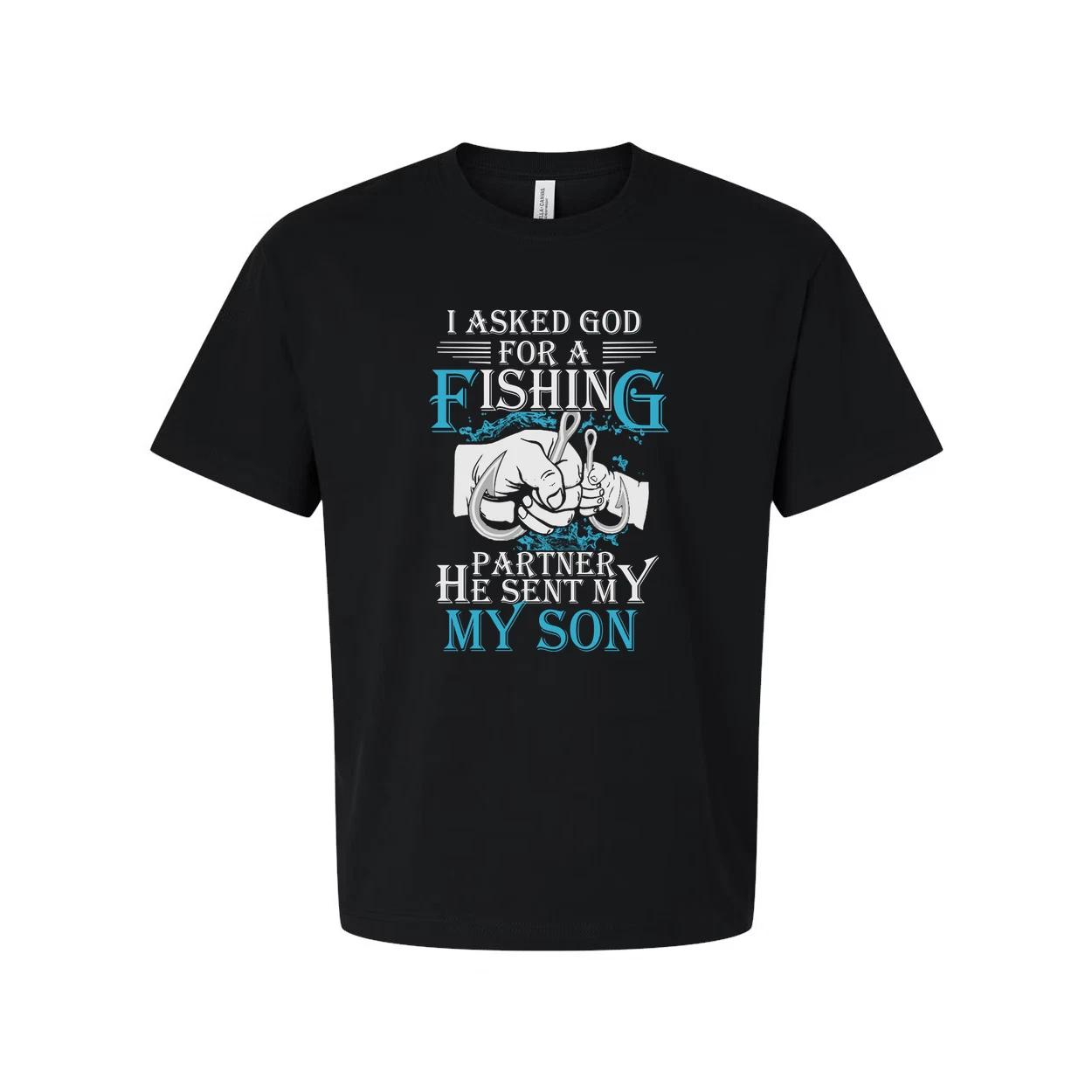 

Unisex Fishing T Shirt With Quote I Asked God For A Fishing Partner He Sent My S XL