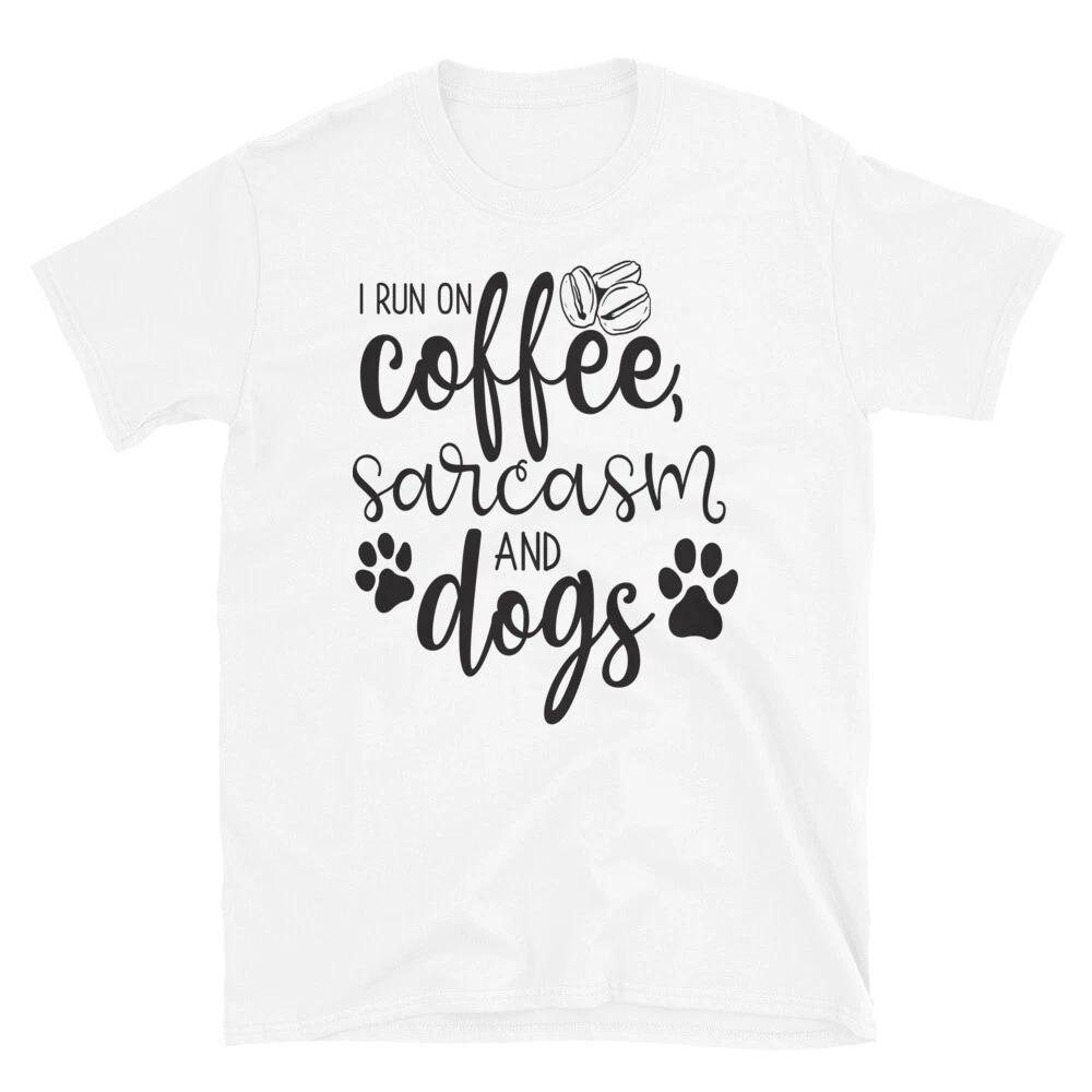 I Run on Coffee, Sarcasm and Dogs T-Shirt S