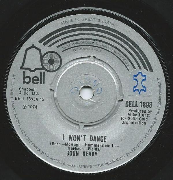 7inch Record JOHN HENRY (18) - I Won't Dance BELL1393 Bell Records 1974 UK Pop Used