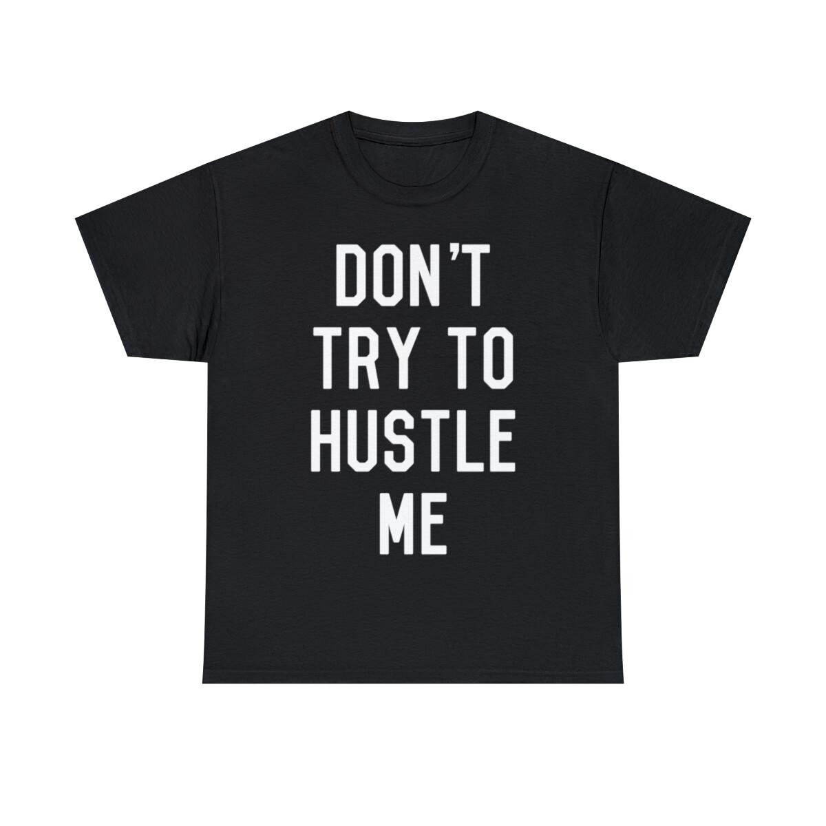 Don t Try To Hustle Me Graphic Tee Shirt, S-5XL S
