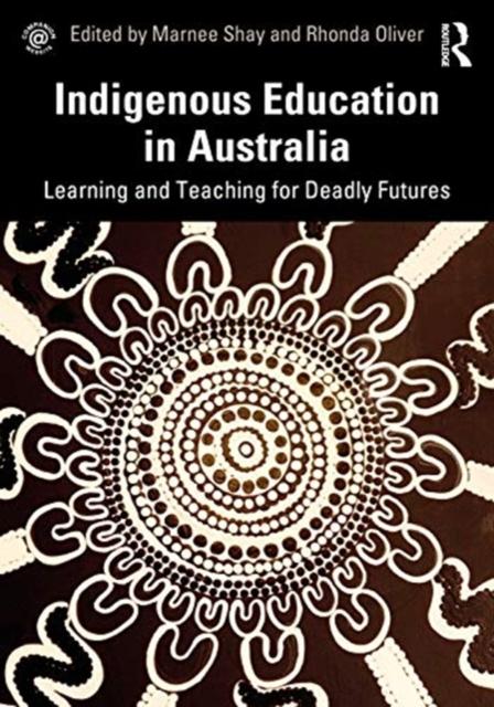 Bok Indigenous Education In Australia : Learning and Teaching for Deadly Futures