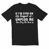 Totallytorn If Im Ever On Life Support Unplug Me Novelty Sarcastic Funny Unisexs T Shirt