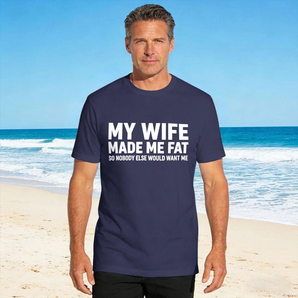 Unisexs T Shirt My Wife Made Me Fat So Nobody Else Would Want Me Funny Wife Tshirts Hipster Summer Tee Shirt Y2k Fun Clothing