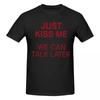 T-shirt Unisexe Just Kiss Me We Can Talk Later Blague Amusante Manches Courtes en Coton Grande Taille Unisexe