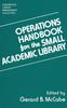 The Operations Handbook for the Small Academic Library : A Management Handbook Book