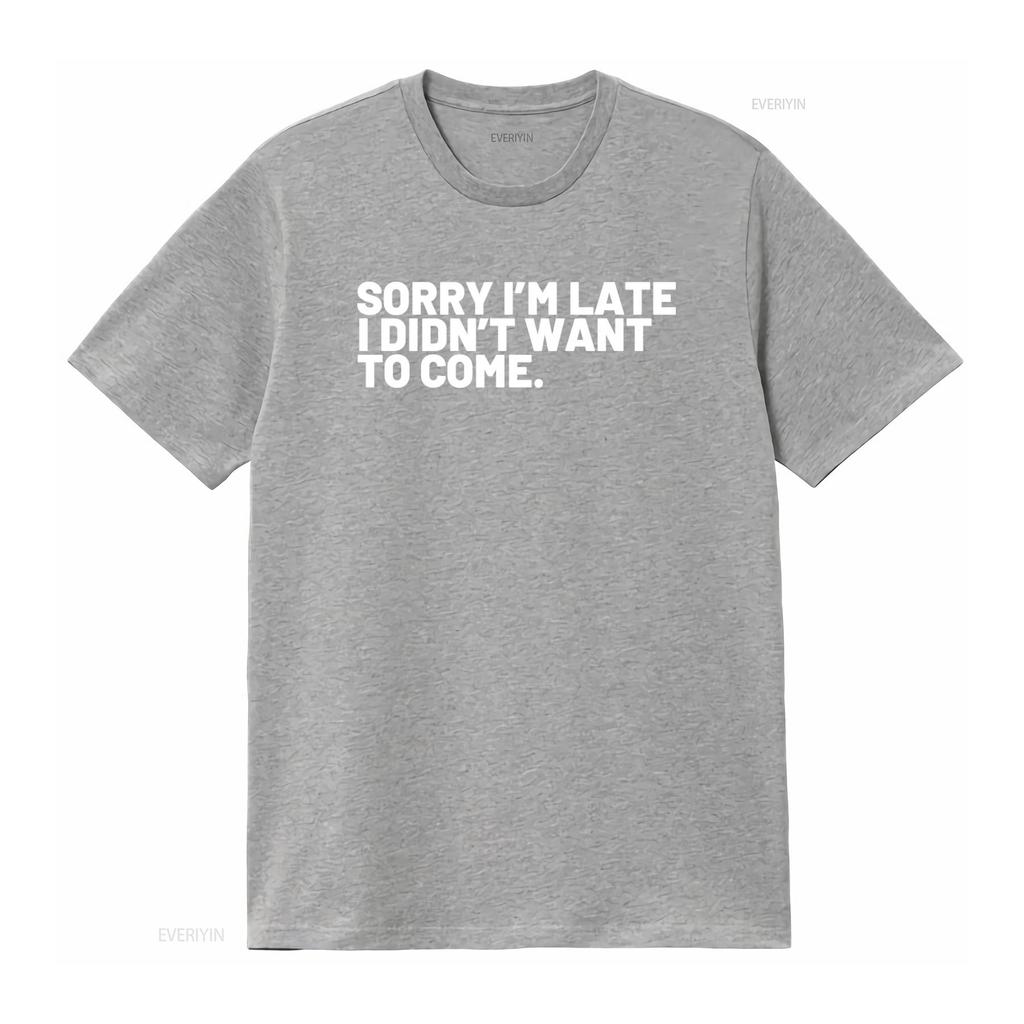Sorry Im Late I Didnt Want to Come Funny Grandpa T Shirt vintage Washed Versatile designer clothes Breathable