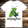 Praying Mantis Eat Prey Love Sarcastic Thanks For A Good Time T Shirt 6347 Unisex T-Shirt