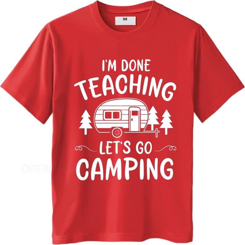 Daily Wear summer Men tshirt Im Done Teaching Lets Go Camping Short Sleeve Comfortable Crew Neck Tshirt cotton men top tees