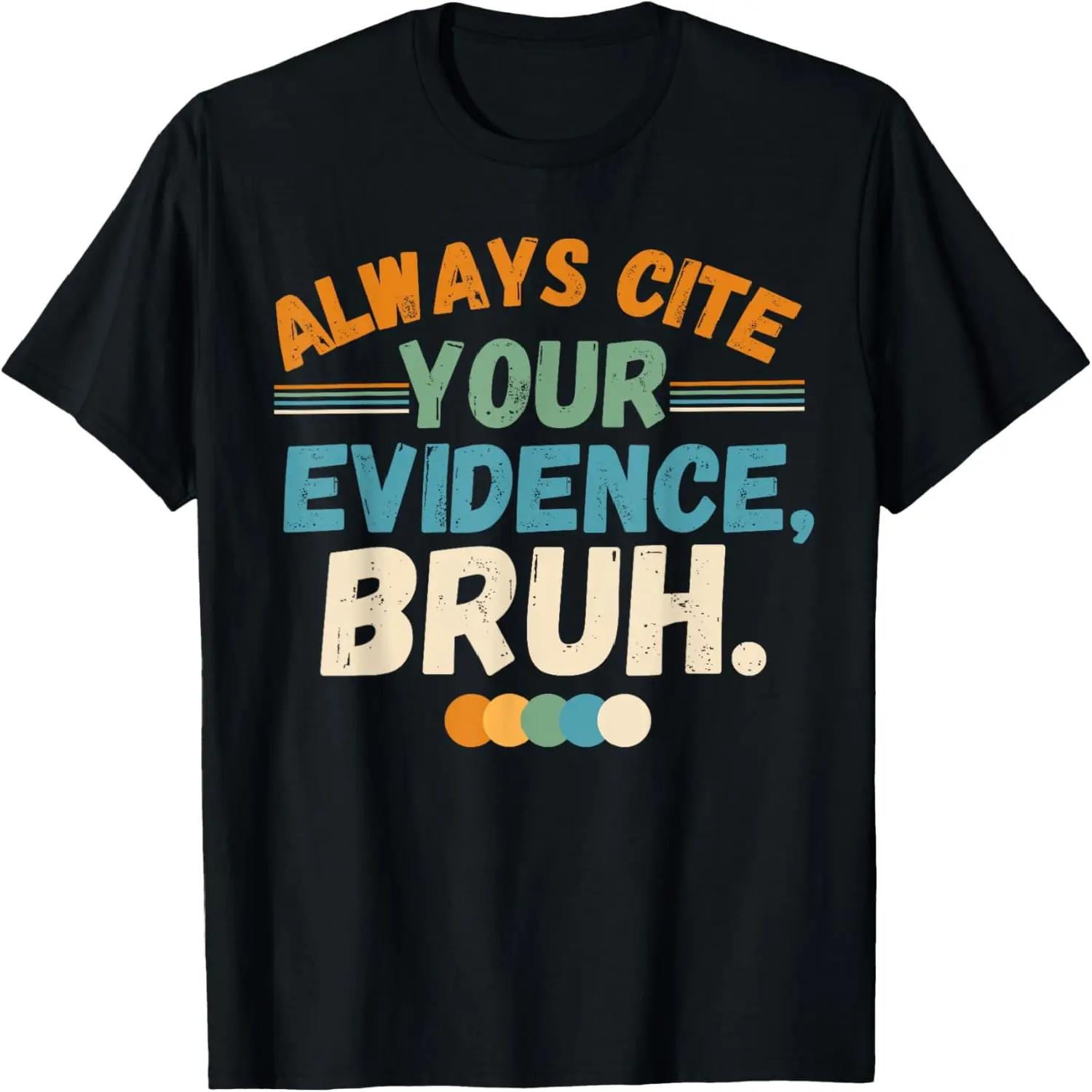 Always Cite Your Evidence Bruh funny quote T-Shirt S