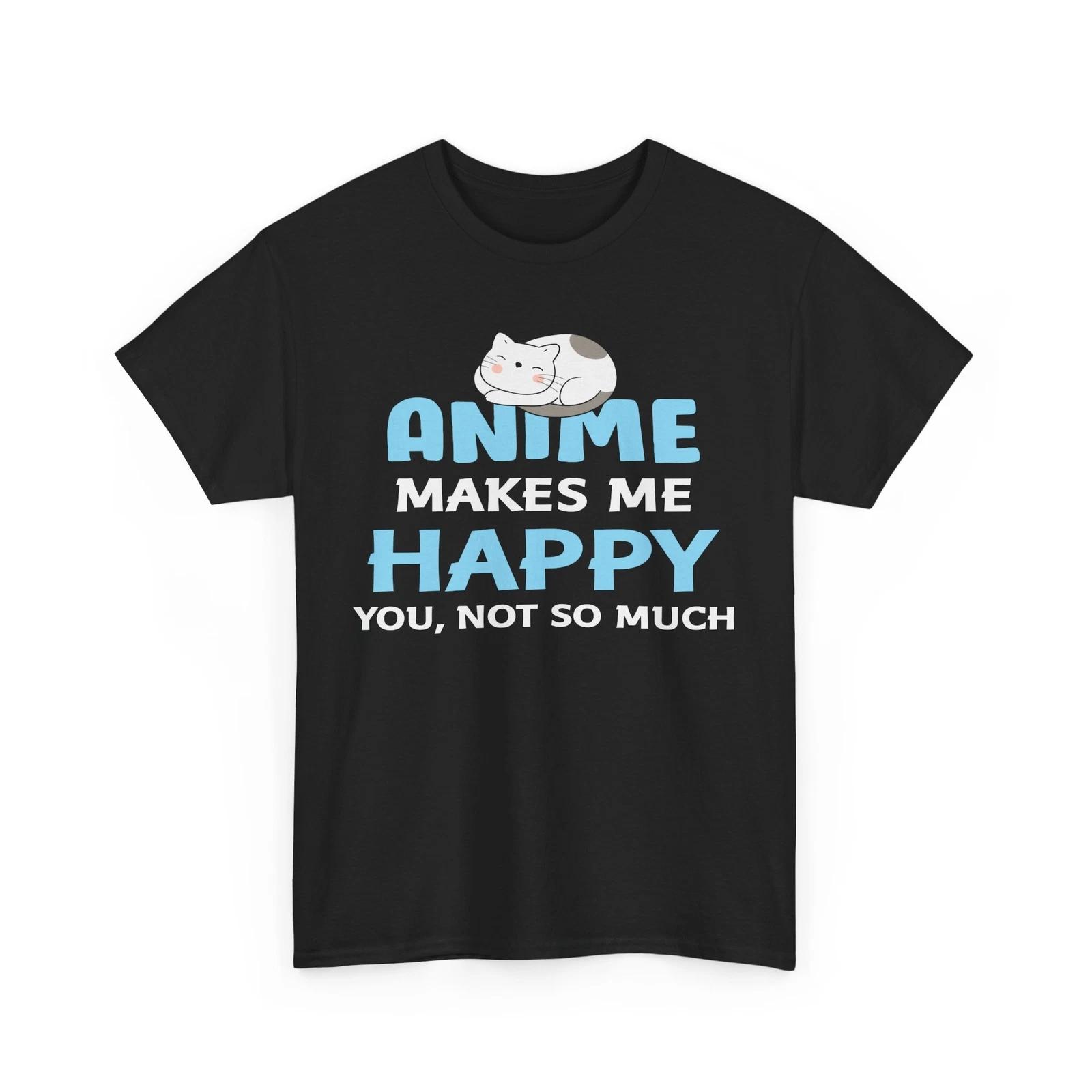 Anime T-Shirt | Manga Graphic Tee | Anime makes me happy you, not so much Shirt S