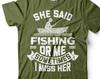 Funny Fishing T-Shirt: "She Said Fishing Or Me" Humorous Gift