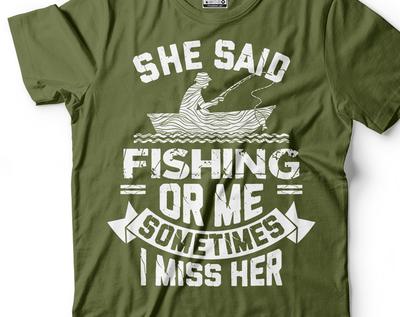 Funny Fishing T-Shirt: "She Said Fishing Or Me" Humorous Gift