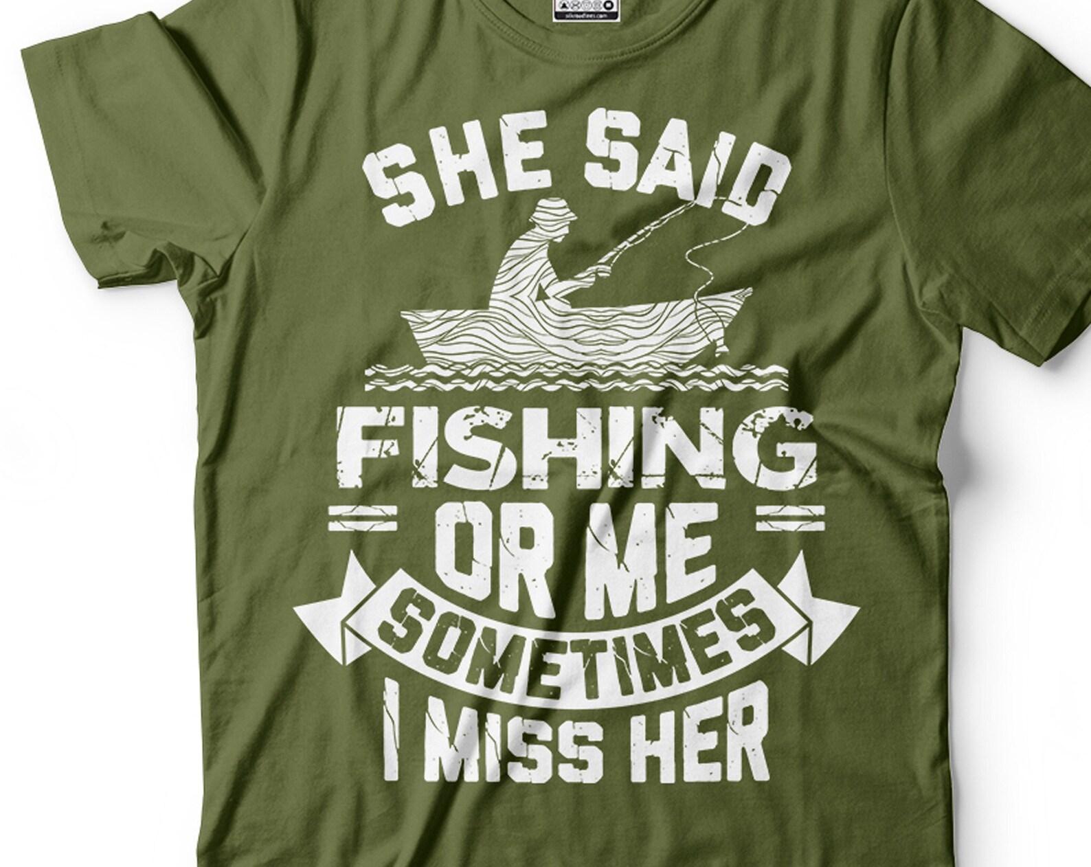 Funny Fishing T-Shirt: She Said Fishing Or Me Humorous Gift S