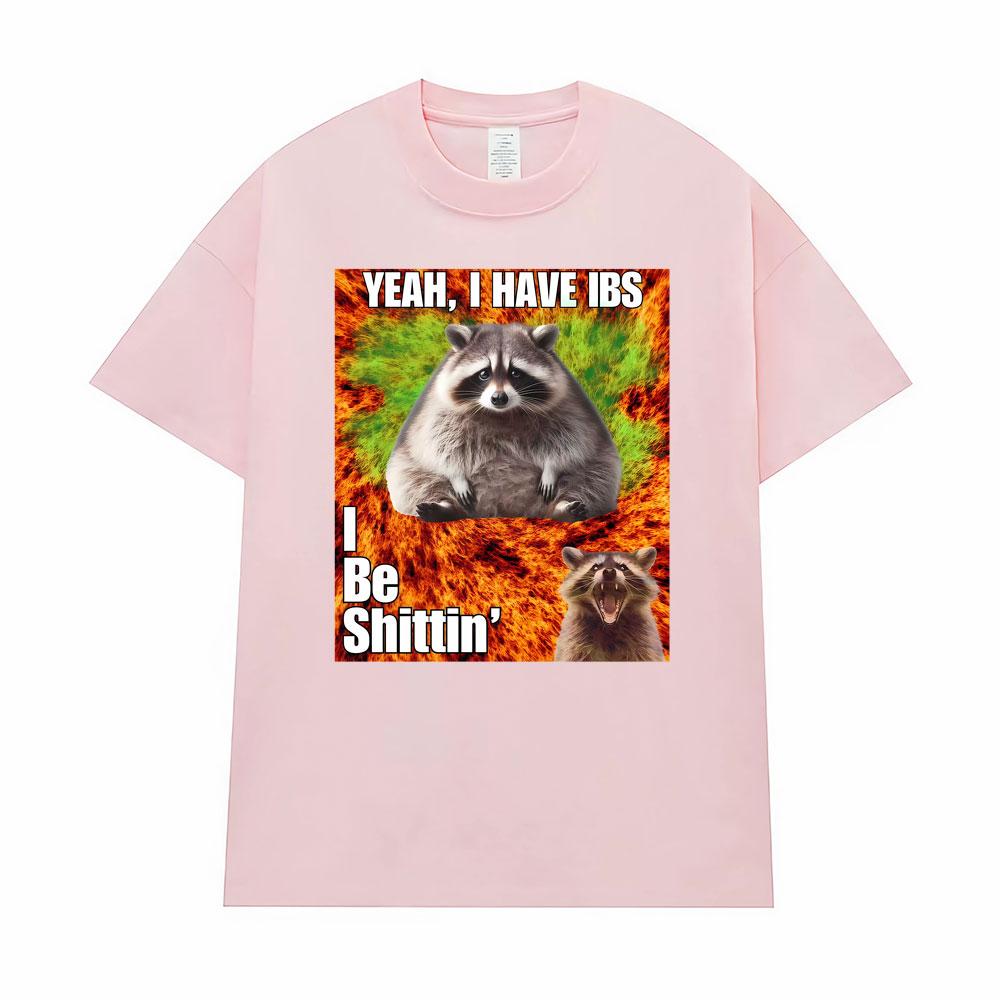 Yeah I Have I Bs I Be Shitin Raccoon T-shirt Men's Women Clothing Fashion Oversized TShirt Tops High Quality T Shirts Streetwear
