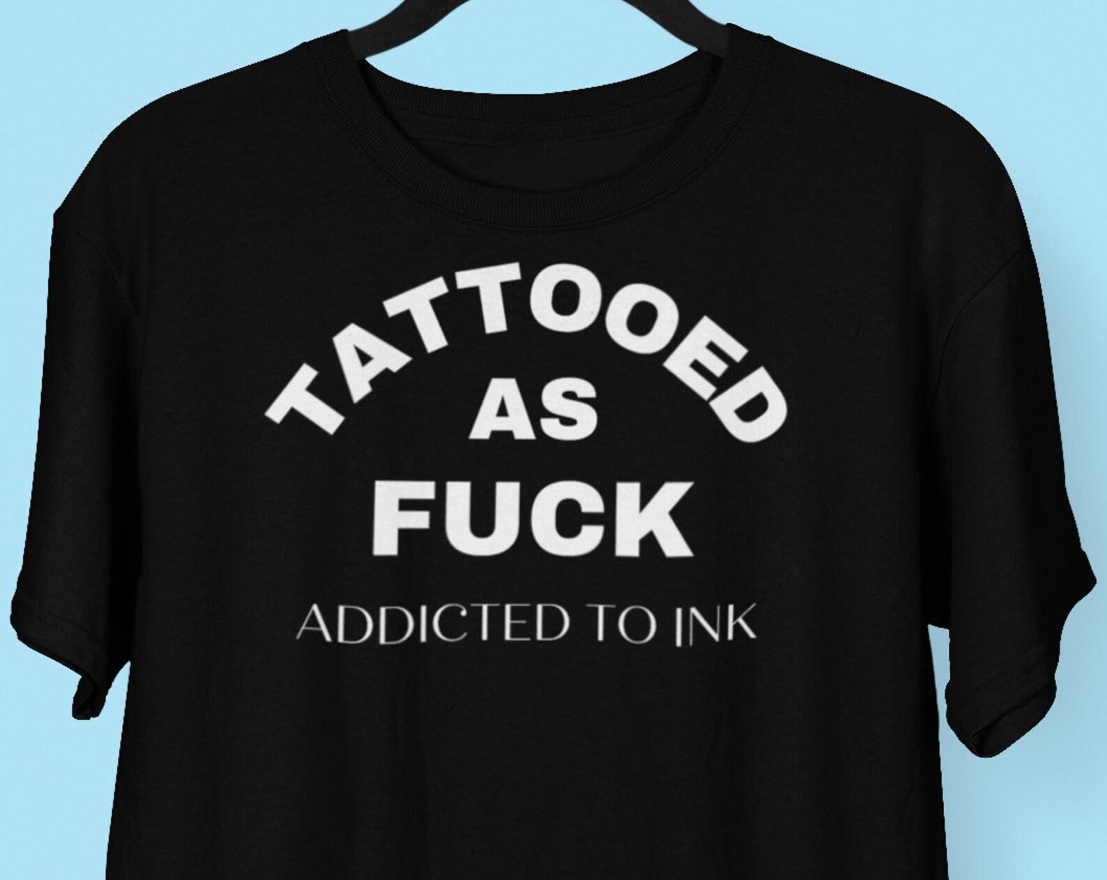 Tattooed As Fuck Addicted to Ink T shirt, Tattoo Shop Tattoo Artist Tattoo Lover shirt, Hip Hop Punk Rock Biker Heavy Metal Shirts 3XL