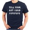 Funny Kitty Joke Tell Your Cat I Said Pspsps Womens or Mens Crewneck T Shirt Tee