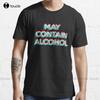 May Contain Alcohol Drinking Shitshow Tshirt Workshirts Custom Aldult Teen Unisex Digital Printing Tee Shirt Xs5xl Cotton New