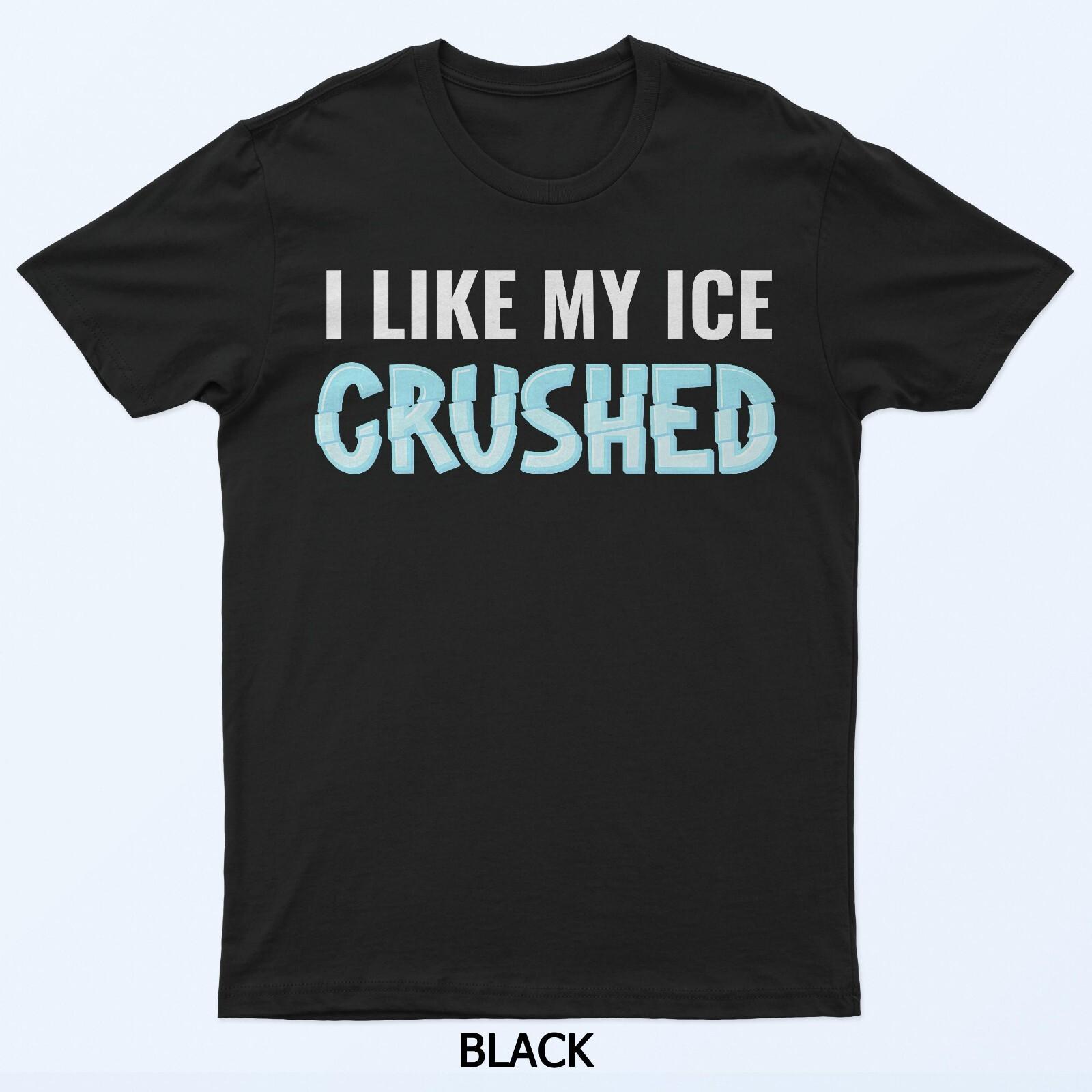 

I Like My Ice Crushed T-Shirt M