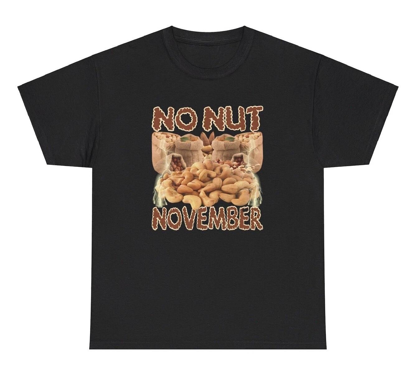 No Nut November T Shirt Funny Inappropriate Saying Parody Adult Humor Silly Tee XXXL