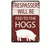 Funny No Trespassing Sign    Metal Tin Sign Trespassers Will Be Fed To The Hogs Humorous Warning Sign with Pig Icon Rustic