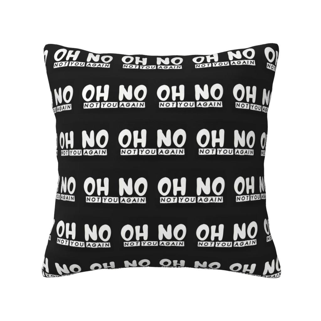 Oh No Not You Again Square Pillowcase Pillow Cover Cushion Decor Comfort Throw Pillow for Home Sofa