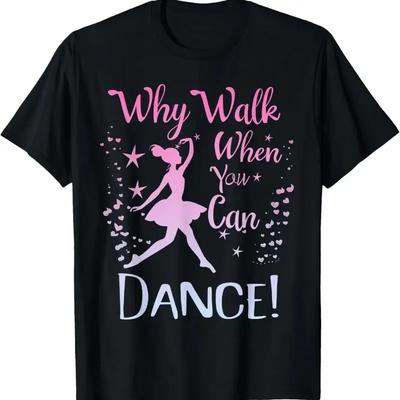 Why Walk When You Can Dance Cute Ballet Recital Girls Top T Shirt