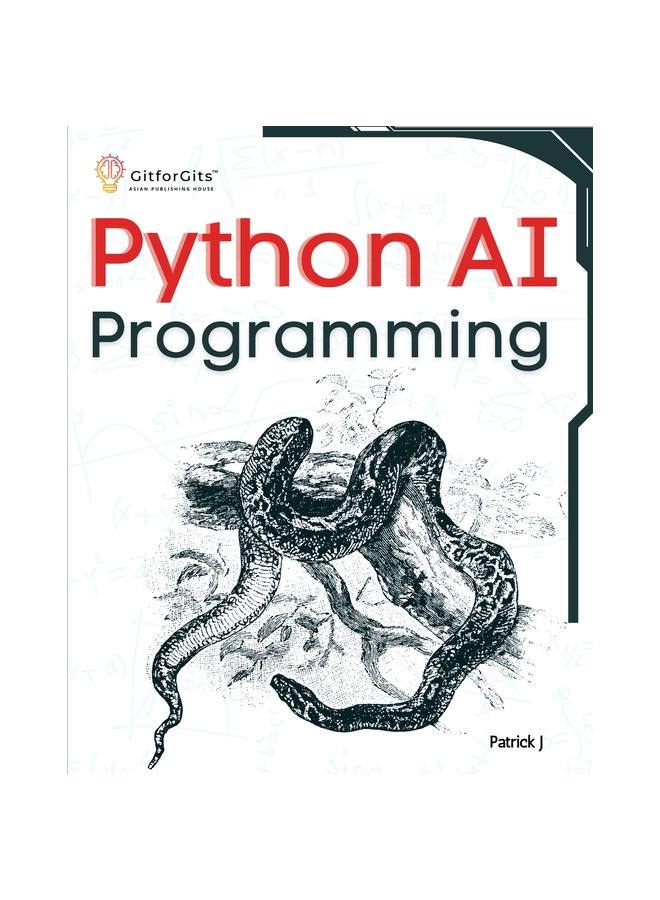 Kniha Python AI Programming : Navigating Fundamentals of ML, Deep Learning, NLP, and Reinforcement Learning In Practice