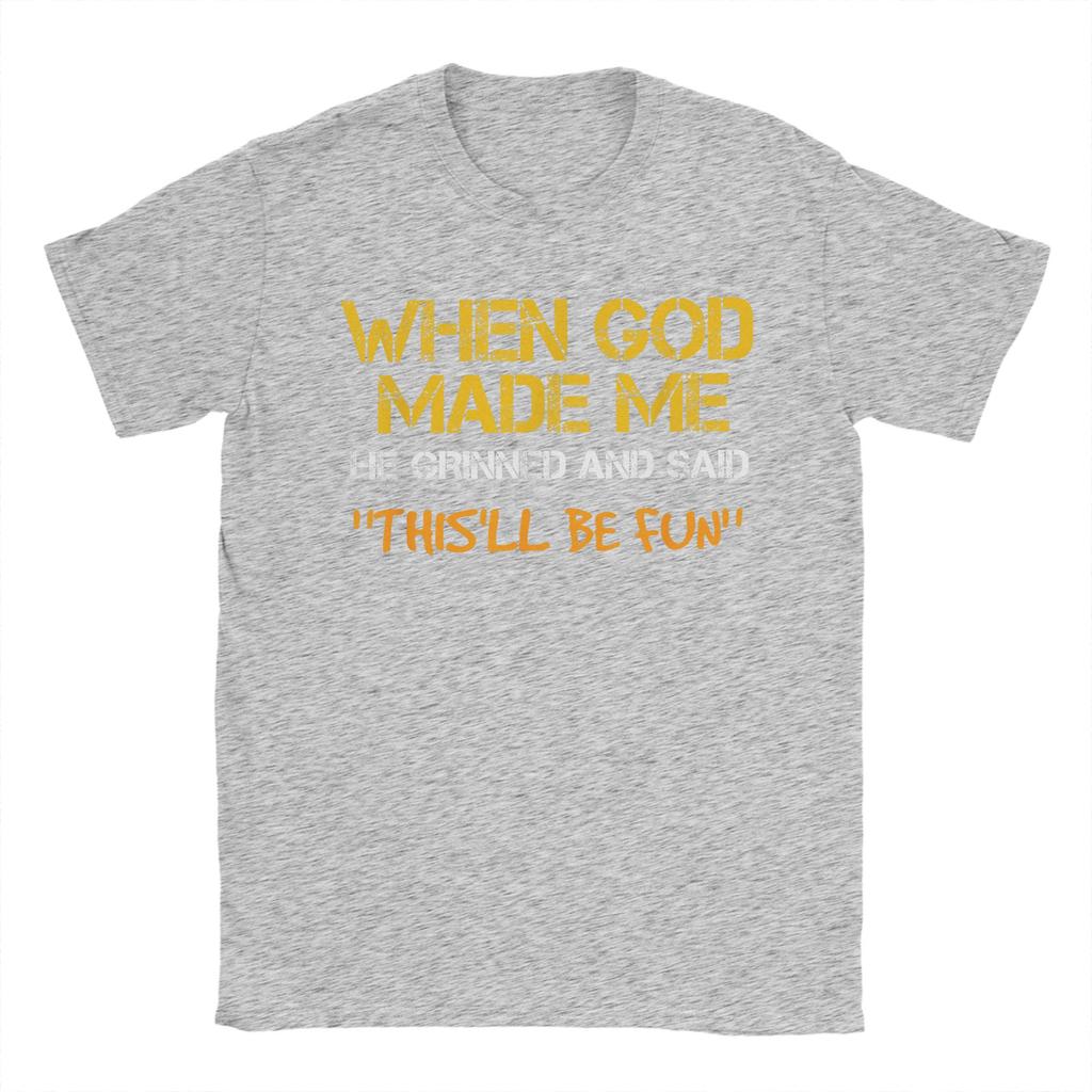Men TShirt When God Made Me He Grinned and Said Funny Sarcastic Saying Amazing 100 Cotton Tees Short Sleeve T Shirt Tops